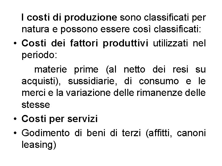 I costi di produzione sono classificati per natura e possono essere così classificati: I costi di produzione sono classificati per natura e possono essere così classificati: