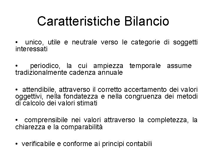 Caratteristiche Bilancio • unico, utile e neutrale verso le categorie di soggetti interessati • Caratteristiche Bilancio • unico, utile e neutrale verso le categorie di soggetti interessati •
