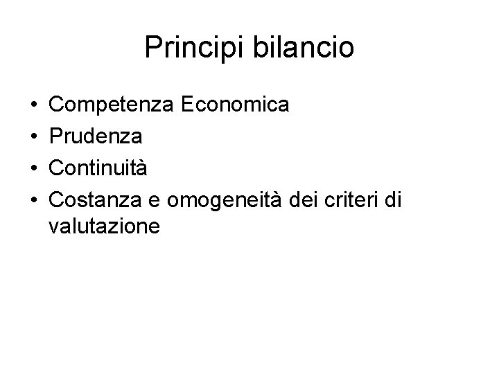 Principi bilancio • • Competenza Economica Prudenza Continuità Costanza e omogeneità dei criteri di Principi bilancio • • Competenza Economica Prudenza Continuità Costanza e omogeneità dei criteri di