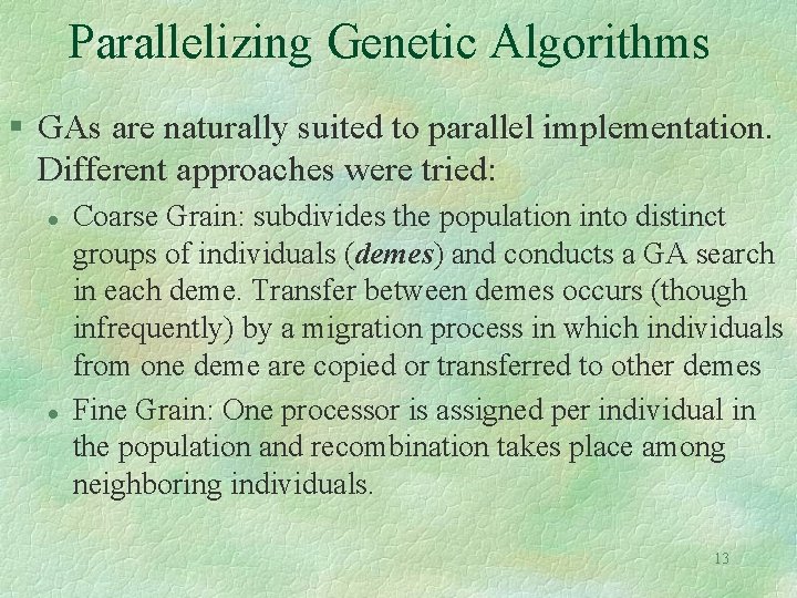 Parallelizing Genetic Algorithms § GAs are naturally suited to parallel implementation. Different approaches were Parallelizing Genetic Algorithms § GAs are naturally suited to parallel implementation. Different approaches were