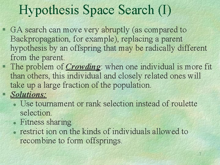 Hypothesis Space Search (I) § GA search can move very abruptly (as compared to Hypothesis Space Search (I) § GA search can move very abruptly (as compared to