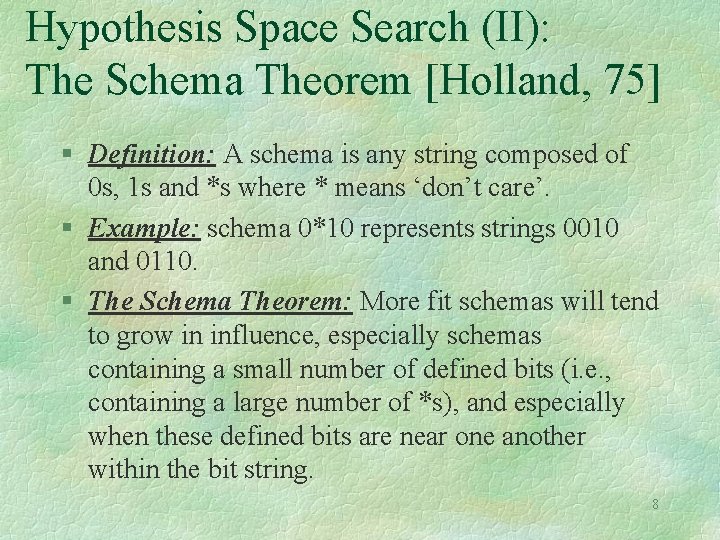Hypothesis Space Search (II): The Schema Theorem [Holland, 75] § Definition: A schema is