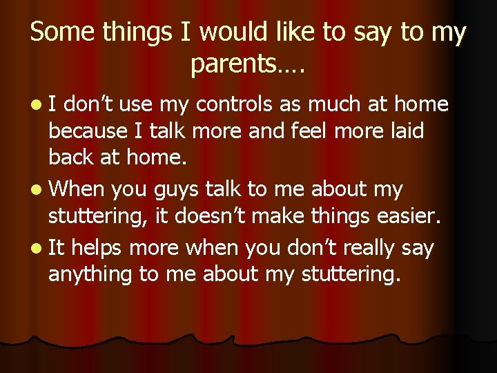 Some things I would like to say to my parents…. l. I don’t use