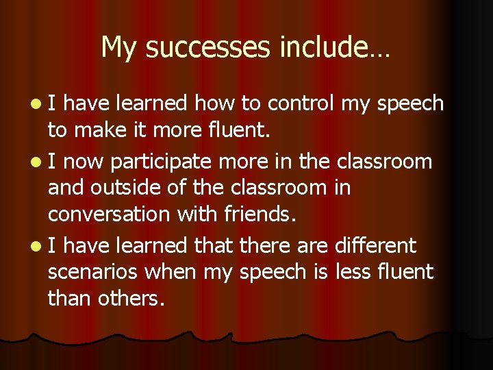 My successes include… l. I have learned how to control my speech to make