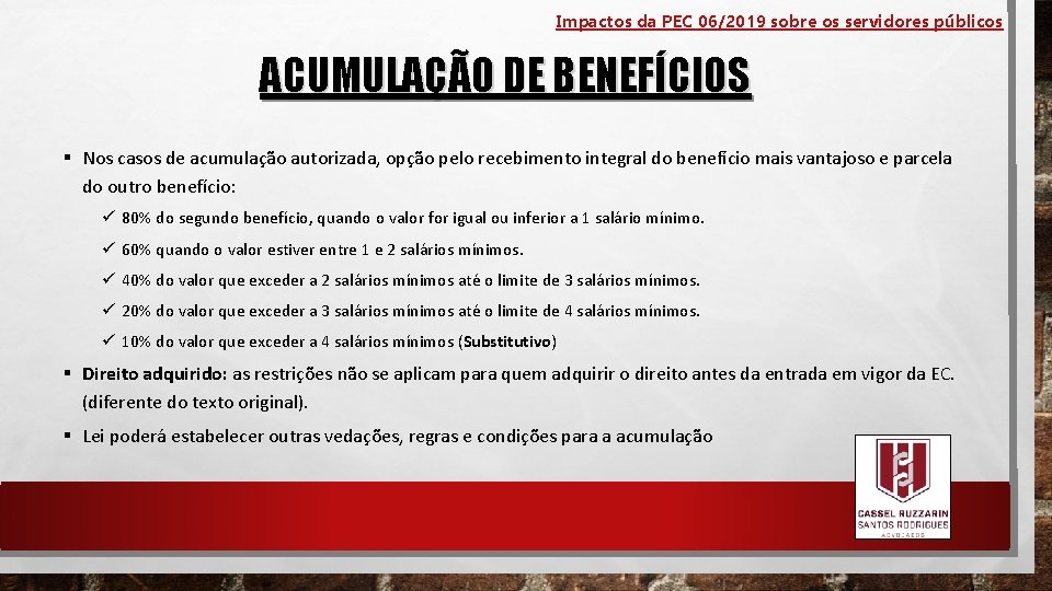 Impactos da PEC 06/2019 sobre os servidores públicos ACUMULAÇÃO DE BENEFÍCIOS § Nos casos