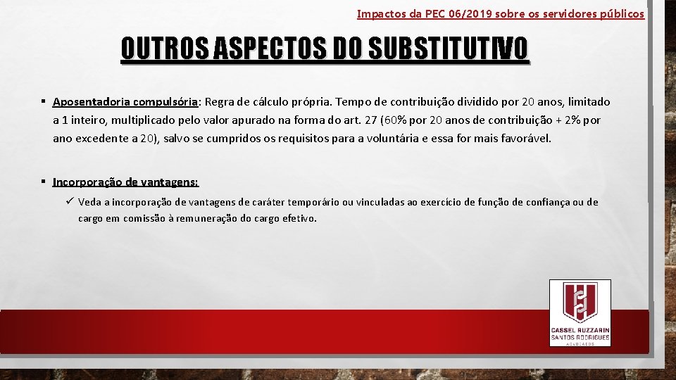 Impactos da PEC 06/2019 sobre os servidores públicos OUTROS ASPECTOS DO SUBSTITUTIVO § Aposentadoria