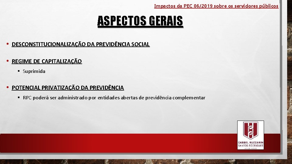 Impactos da PEC 06/2019 sobre os servidores públicos ASPECTOS GERAIS • DESCONSTITUCIONALIZAÇÃO DA PREVIDÊNCIA