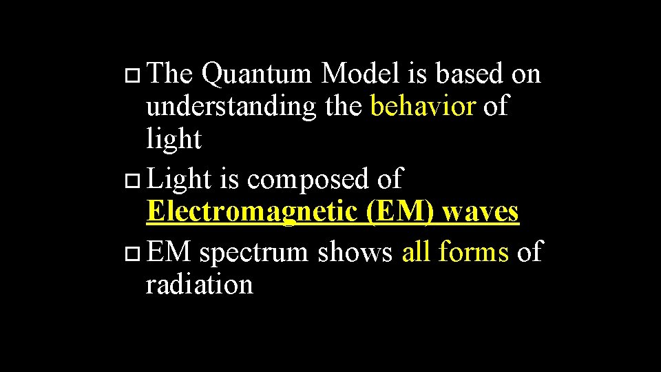  The Quantum Model is based on understanding the behavior of light Light is