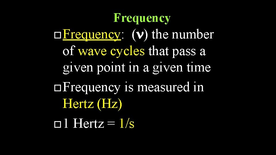 Frequency Frequency: ( ) the number of wave cycles that pass a given point