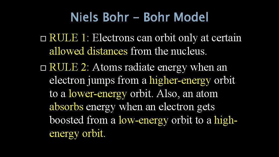 Niels Bohr - Bohr Model RULE 1: Electrons can orbit only at certain allowed