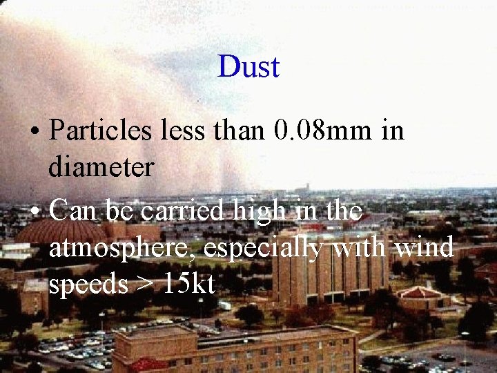 Dust • Particles less than 0. 08 mm in diameter • Can be carried