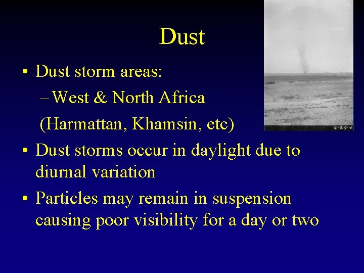 Dust • Dust storm areas: – West & North Africa (Harmattan, Khamsin, etc) •