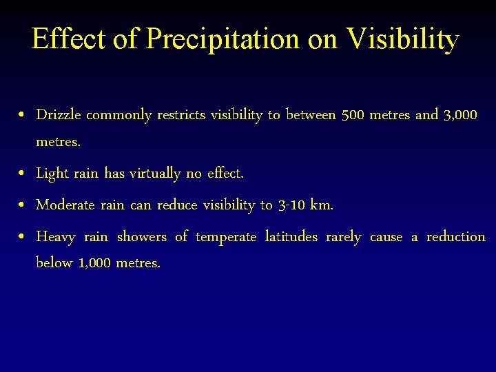 Effect of Precipitation on Visibility • Drizzle commonly restricts visibility to between 500 metres