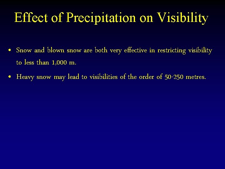 Effect of Precipitation on Visibility • Snow and blown snow are both very effective