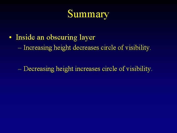 Summary • Inside an obscuring layer – Increasing height decreases circle of visibility. –