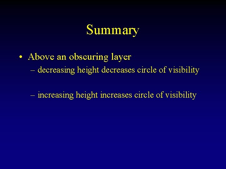 Summary • Above an obscuring layer – decreasing height decreases circle of visibility –