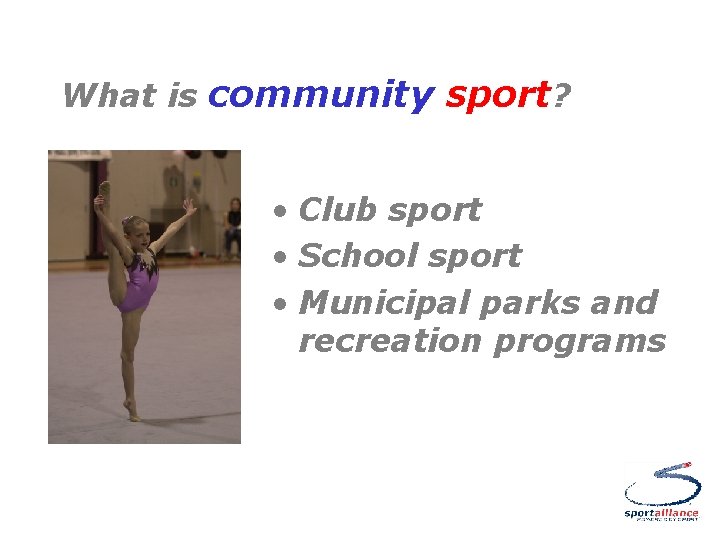 What is community sport? • Club sport • School sport • Municipal parks and