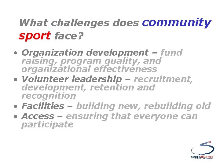 What challenges does community sport face? • Organization development – fund raising, program quality,