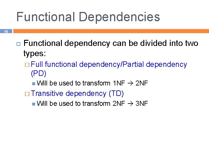 Functional Dependencies 10 Functional dependency can be divided into two types: � Full functional