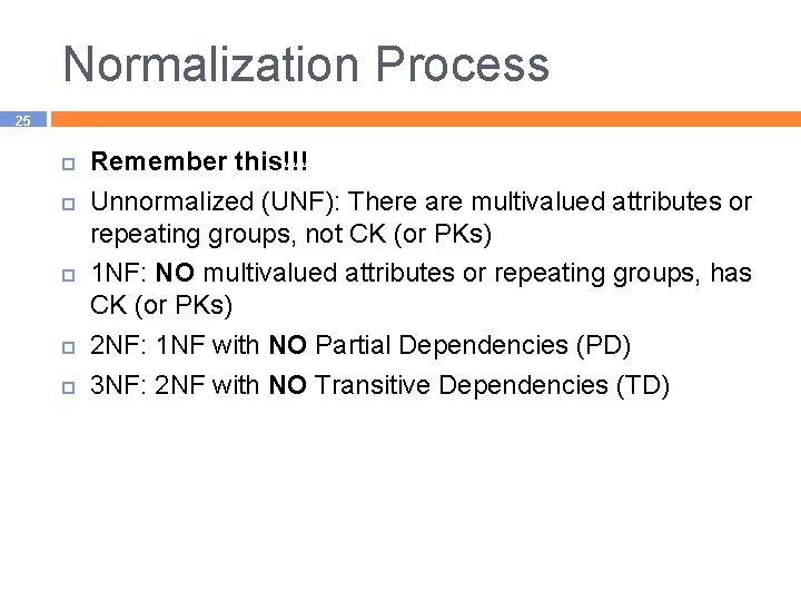 Normalization Process 25 Remember this!!! Unnormalized (UNF): There are multivalued attributes or repeating groups,