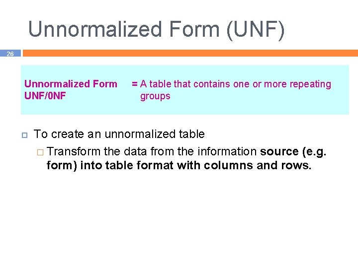 Unnormalized Form (UNF) 26 Unnormalized Form UNF/0 NF = A table that contains one