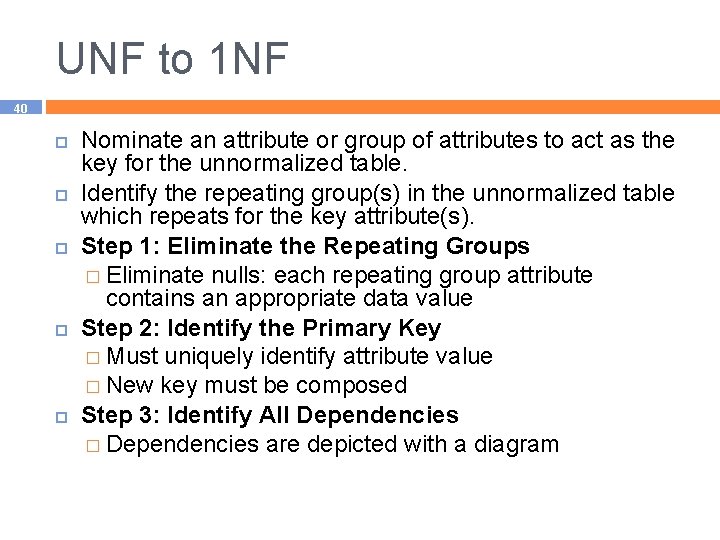 UNF to 1 NF 40 Nominate an attribute or group of attributes to act