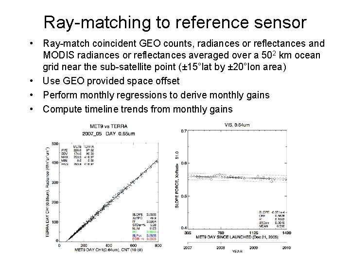 Ray-matching to reference sensor • Ray-match coincident GEO counts, radiances or reflectances and MODIS