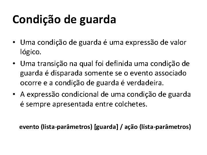 Condição de guarda • Uma condição de guarda é uma expressão de valor lógico.