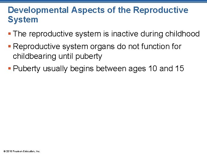 Developmental Aspects of the Reproductive System § The reproductive system is inactive during childhood