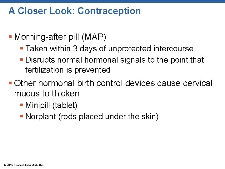 A Closer Look: Contraception § Morning-after pill (MAP) § Taken within 3 days of