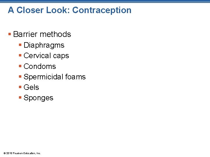 A Closer Look: Contraception § Barrier methods § Diaphragms § Cervical caps § Condoms