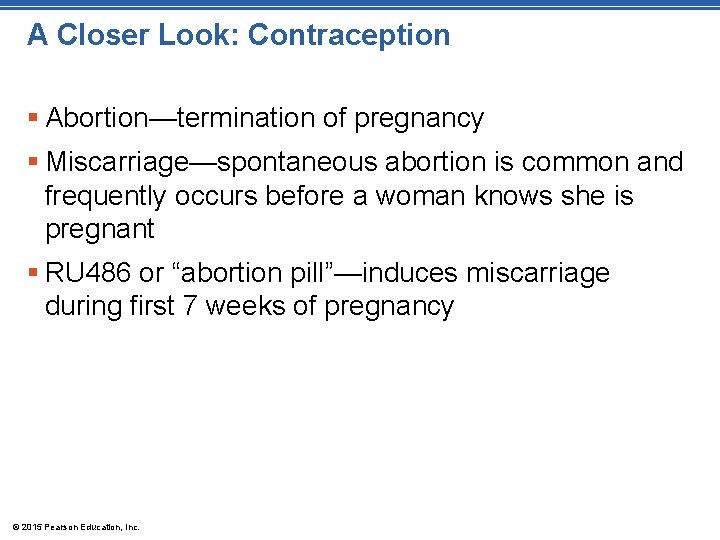 A Closer Look: Contraception § Abortion—termination of pregnancy § Miscarriage—spontaneous abortion is common and
