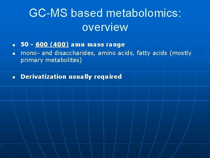 GC-MS based metabolomics: overview n 50 - 600 (400) amu mass range mono- and