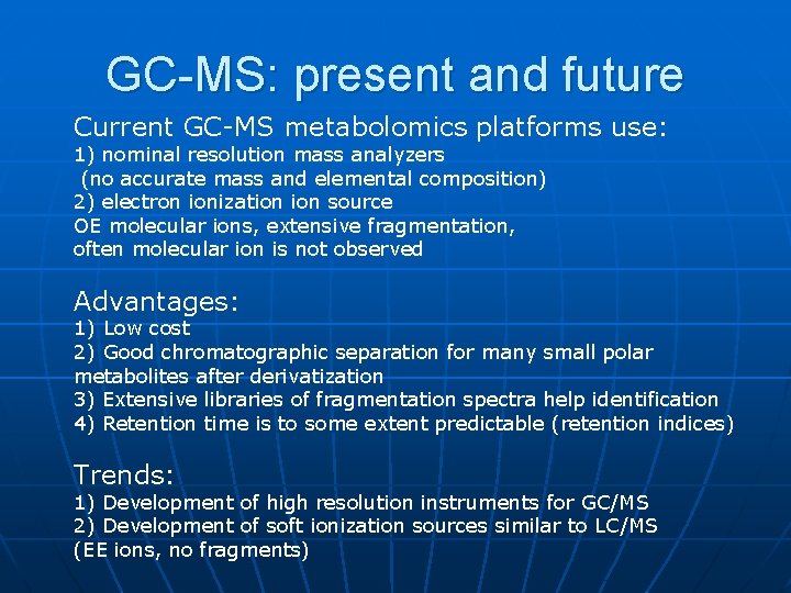 GC-MS: present and future Current GC-MS metabolomics platforms use: 1) nominal resolution mass analyzers