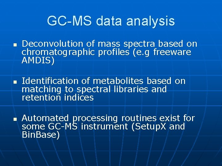 GC-MS data analysis n n n Deconvolution of mass spectra based on chromatographic profiles