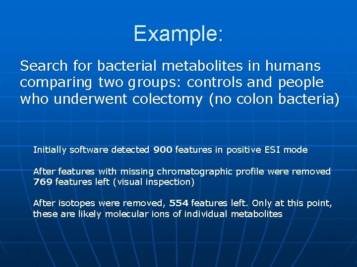 Example: Search for bacterial metabolites in humans comparing two groups: controls and people who