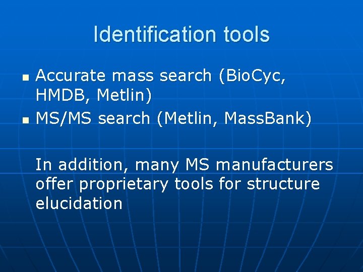 Identification tools n n Accurate mass search (Bio. Cyc, HMDB, Metlin) MS/MS search (Metlin,