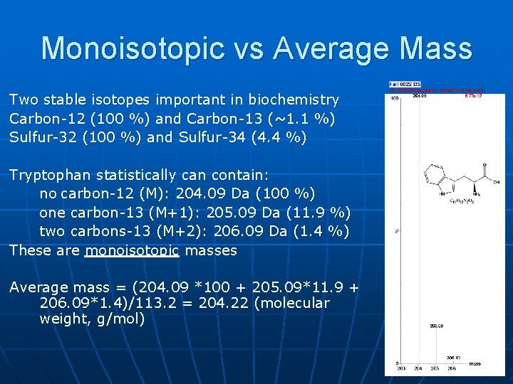 Monoisotopic vs Average Mass Two stable isotopes important in biochemistry Carbon-12 (100 %) and
