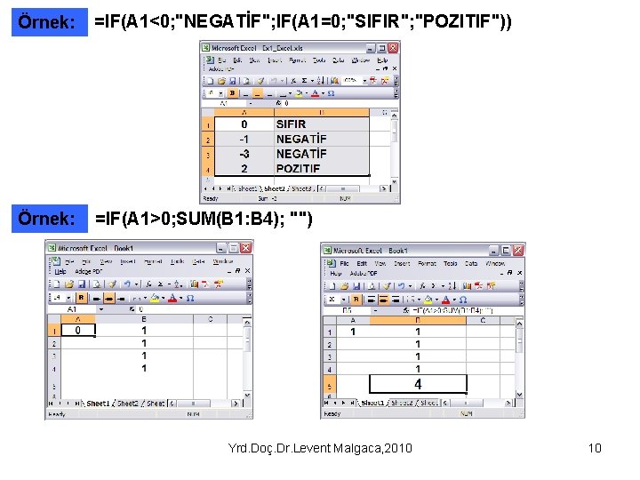 Örnek: =IF(A 1<0; "NEGATİF"; IF(A 1=0; "SIFIR"; "POZITIF")) Örnek: =IF(A 1>0; SUM(B 1: B