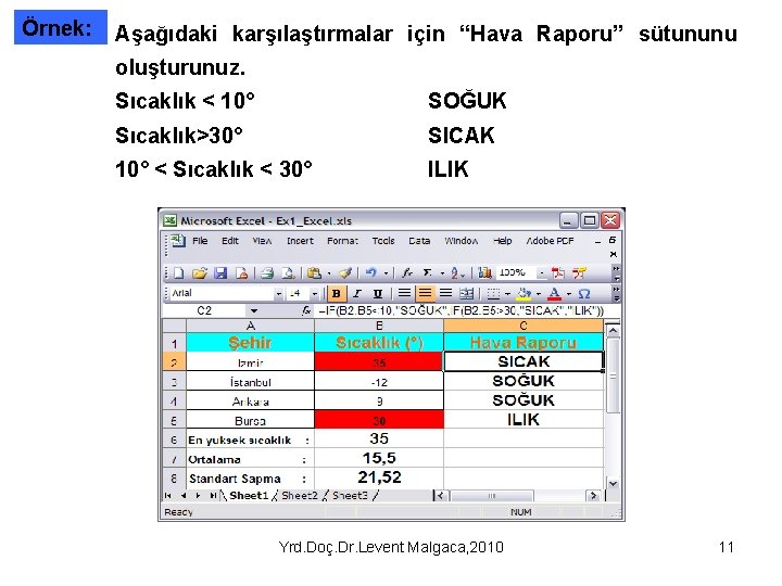 Örnek: Aşağıdaki karşılaştırmalar için “Hava Raporu” sütununu oluşturunuz. Sıcaklık < 10° SOĞUK Sıcaklık>30° SICAK