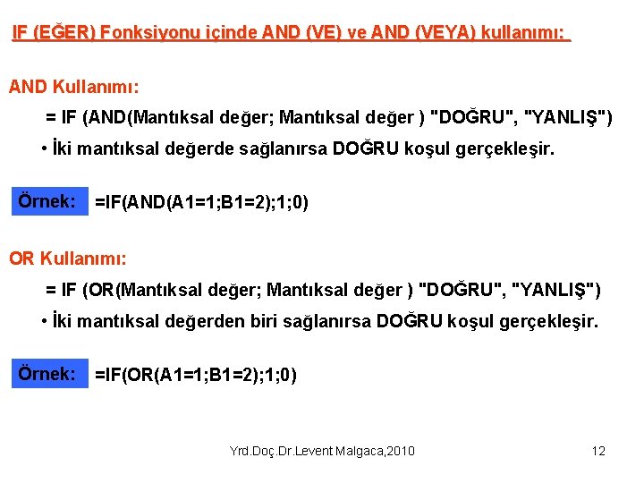 IF (EĞER) Fonksiyonu içinde AND (VE) ve AND (VEYA) kullanımı: AND Kullanımı: = IF