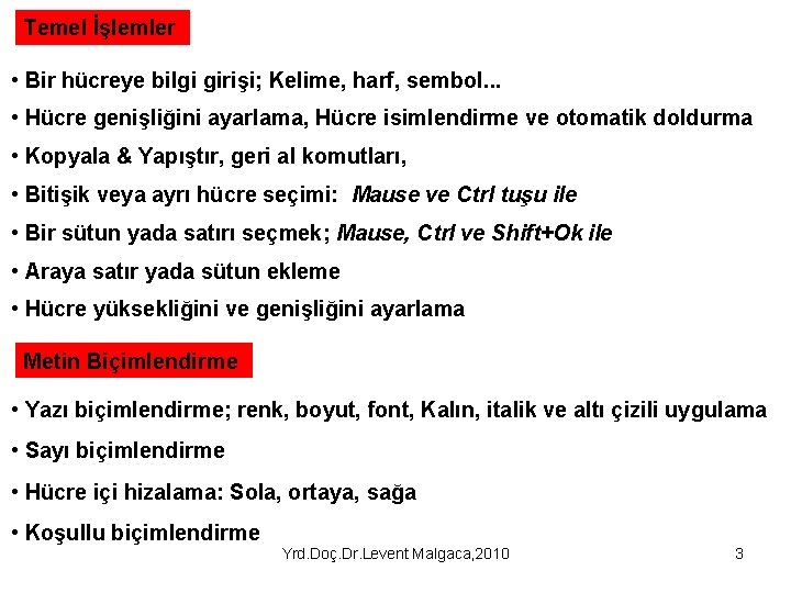 Temel İşlemler • Bir hücreye bilgi girişi; Kelime, harf, sembol. . . • Hücre