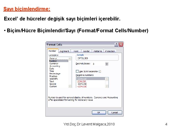 Sayı biçimlendirme: Excel’ de hücreler değişik sayı biçimleri içerebilir. • Biçim/Hücre Biçimlendir/Sayı (Format/Format Cells/Number)