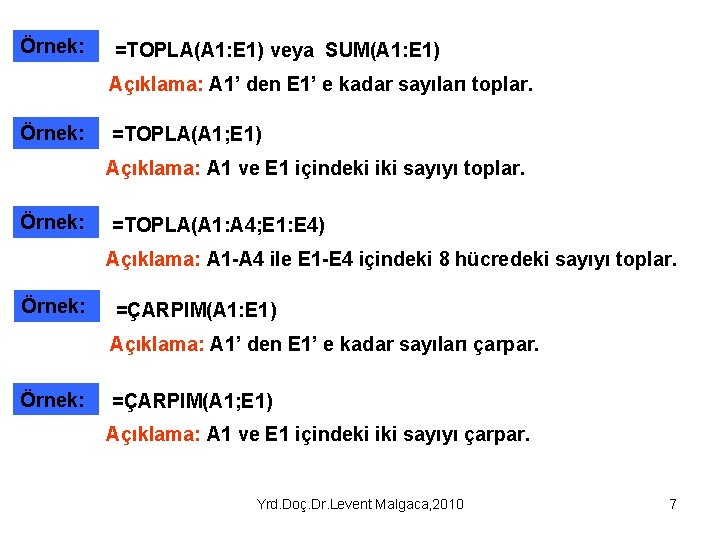 Örnek: =TOPLA(A 1: E 1) veya SUM(A 1: E 1) Açıklama: A 1’ den