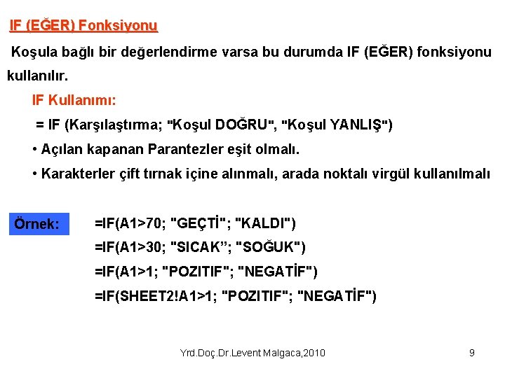 IF (EĞER) Fonksiyonu Koşula bağlı bir değerlendirme varsa bu durumda IF (EĞER) fonksiyonu kullanılır.