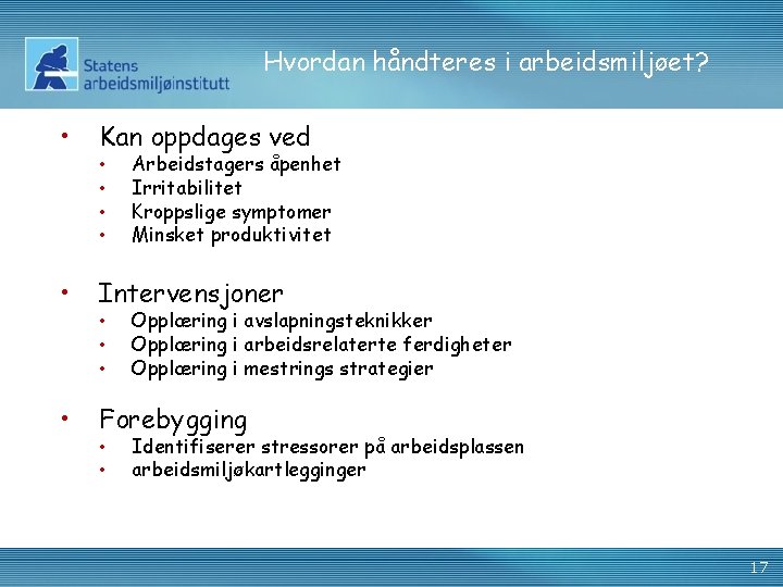 Hvordan håndteres i arbeidsmiljøet? • Kan oppdages ved • Intervensjoner • Forebygging • •