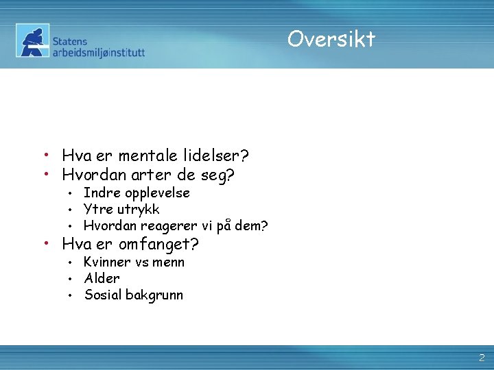 Oversikt • Hva er mentale lidelser? • Hvordan arter de seg? • • •