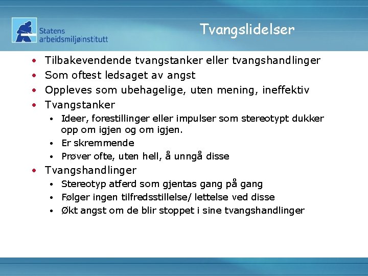 Tvangslidelser • • Tilbakevendende tvangstanker eller tvangshandlinger Som oftest ledsaget av angst Oppleves som