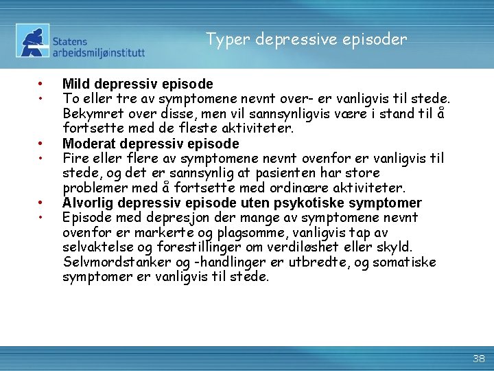 Typer depressive episoder • • • Mild depressiv episode To eller tre av symptomene