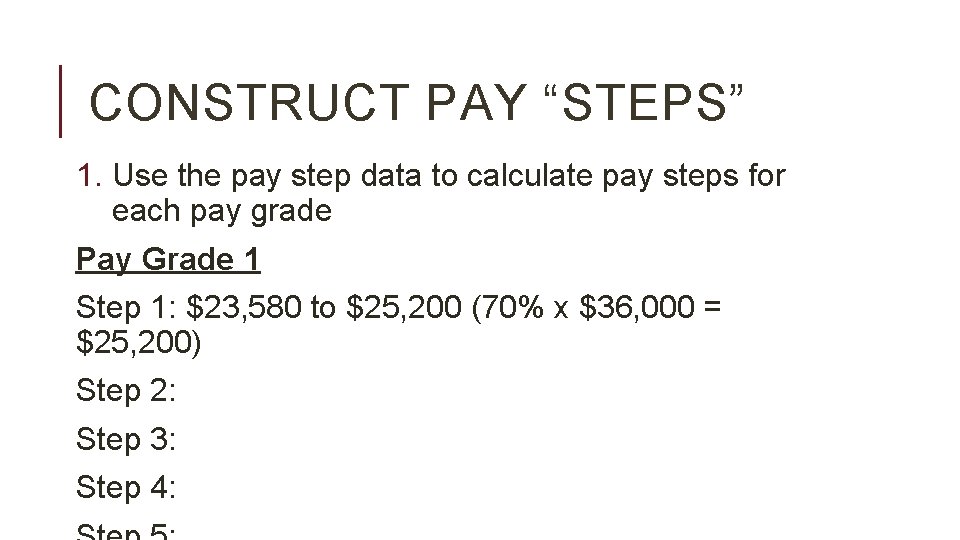 CONSTRUCT PAY “STEPS” 1. Use the pay step data to calculate pay steps for